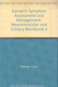 Neuromuscular and Urinary (Workbook 4) (Geriatric Symptom Assessment and Management)
