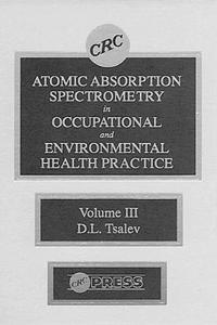Atomic Absorption Spectrometry in Occupational and Environmental Health Practice, Volume III
