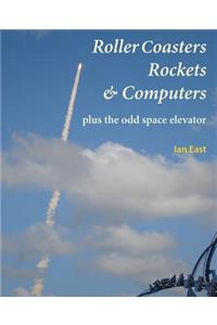 Roller Coasters, Rockets & Computers Plus the Odd Space Elevator