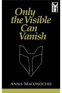 Only the Visible Can Vanish