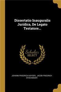 Dissertatio Inauguralis Juridica, De Legato Testatore...