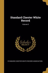Standard Chester White Record; Volume 5
