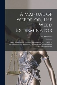 Manual of Weeds, or, The Weed Exterminator [microform]