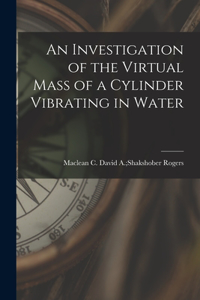 Investigation of the Virtual Mass of a Cylinder Vibrating in Water