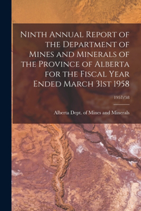Ninth Annual Report of the Department of Mines and Minerals of the Province of Alberta for the Fiscal Year Ended March 31st 1958; 1957/58