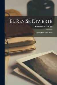Rey Se Divierte: Drama En Cuatro Actos