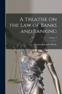 Treatise on the law of Banks and Banking; Volume 2