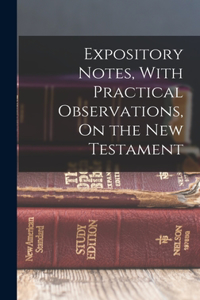 Expository Notes, With Practical Observations, On the New Testament