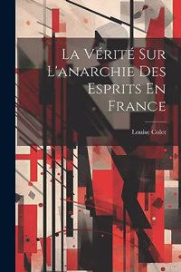 Vérité Sur L'anarchie Des Esprits En France
