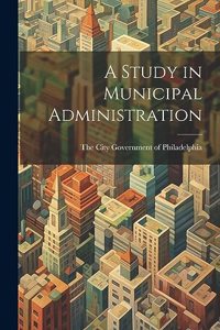 A Study in Municipal Administration