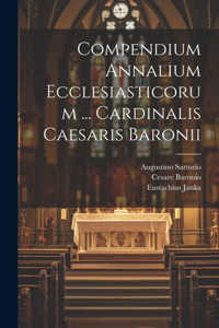 Compendium Annalium Ecclesiasticorum ... Cardinalis Caesaris Baronii