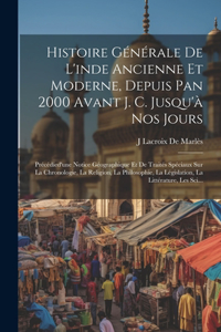 Histoire Générale De L'inde Ancienne Et Moderne, Depuis Pan 2000 Avant J. C. Jusqu'à Nos Jours