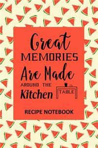Great Memories Are Made Around the Kitchen Table Recipe Notebook