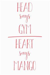 Head Says Gym Heart Says Mango