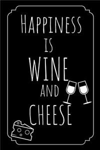 Happiness Is Wine And Cheese