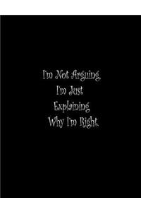 I'm Not Arguing. I'm Just Explaining Why I'm Right.