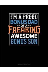 I Am A Proud Bonus Dad Of A Freaking Awesome Bonus Son