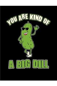 You Are Kind Of A Big Dill