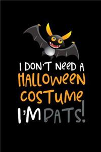 I Don't Need a Halloween Costume I'm Bats!