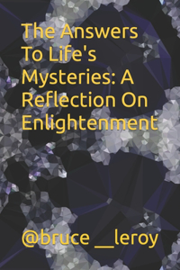 Answers To Life's Mysteries