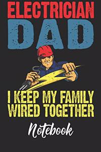 Electrician Dad I Keep My Family Wired Together Notebook
