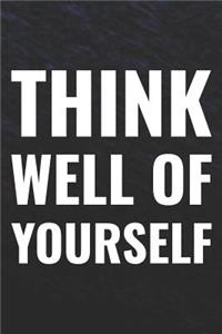 Think Well Of Yourself