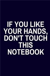 If You Like Your Hands, Don't Touch This Notebook