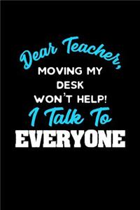 Dear Teacher, Moving My Desk Won't Help I Talk To Everyone