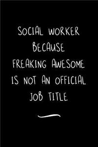 Social Worker Because Freaking Awesome is not an Official Job Title