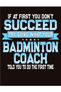 If At First You Don't Succeed Try Doing What Your Badminton Coach Told You To Do The First Time
