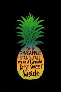 Be A Pineapple Stand Tall Wear A Crown & Be Sweet Inside