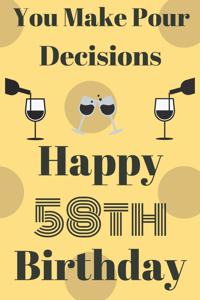 You Make Pour Decisions Happy 58th Birthday