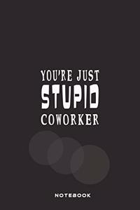 You're Just Stupid Coworker