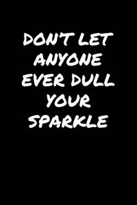 Don't Let Anyone Ever Dull Your Sparkle