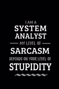 System Analyst - My Level of Sarcasm Depends On Your Level of Stupidity