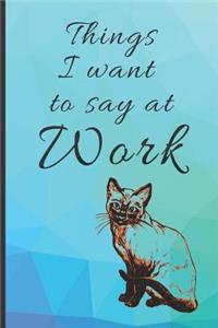Things I want to say at Work Pretty Teal and Purple Cute Cat Lovers Blank Funny Gift Book