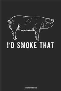 I`d Smoke That BBQ Notebook