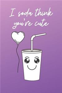 I Soda Think You're Cute