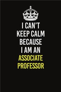 I Can�t Keep Calm Because I Am An Associate Professor