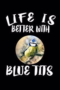Life Is Better With Blue Tits
