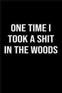 One Time I Took A Shit In The Woods