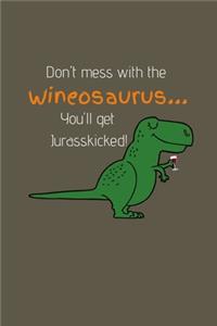 Don't mess with the wineosaurus... You'll get Jurasskicked!