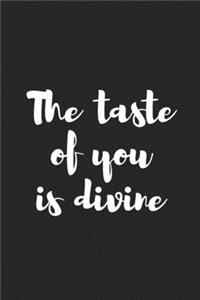 The Taste of You Is Divine