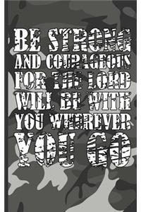 Be Strong and Courageous for the Lord Will Be with You Wherever You Go