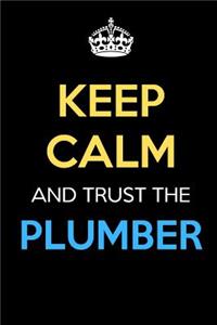 Keep Calm And Trust The Plumber