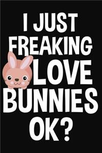 I Just Freaking Love Bunnies Ok?: Lined Journal Notebook for Bunny Rabbit Lovers