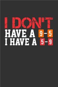 I Don't Have a 9-5 I Have a 5-9