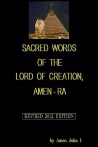 Sacred Words of the Lord of Creation, Amen-Ra, Revised 2012 Edition