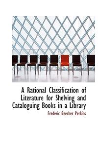 A Rational Classification of Literature for Shelving and Cataloguing Books in a Library