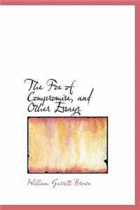 The Foe of Compromise, and Other Essays